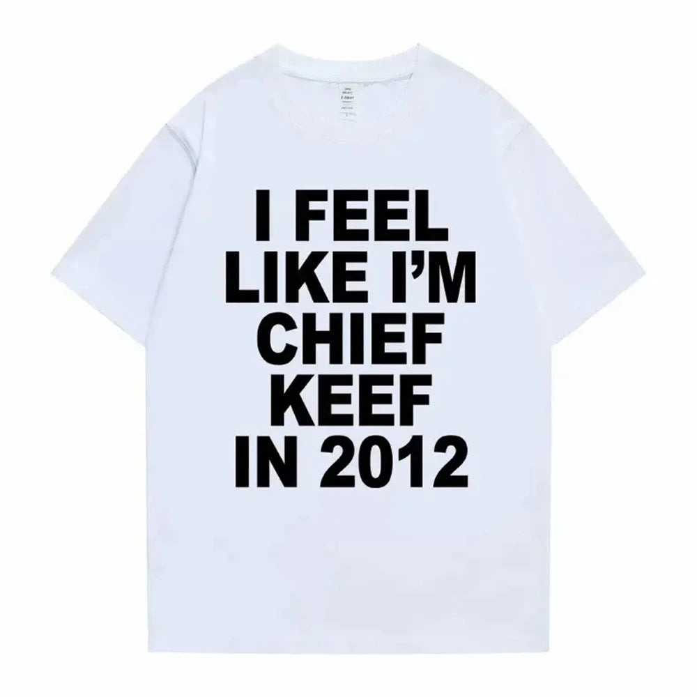 I Feel Like I'm Chief Keef in 2012 Tshirt