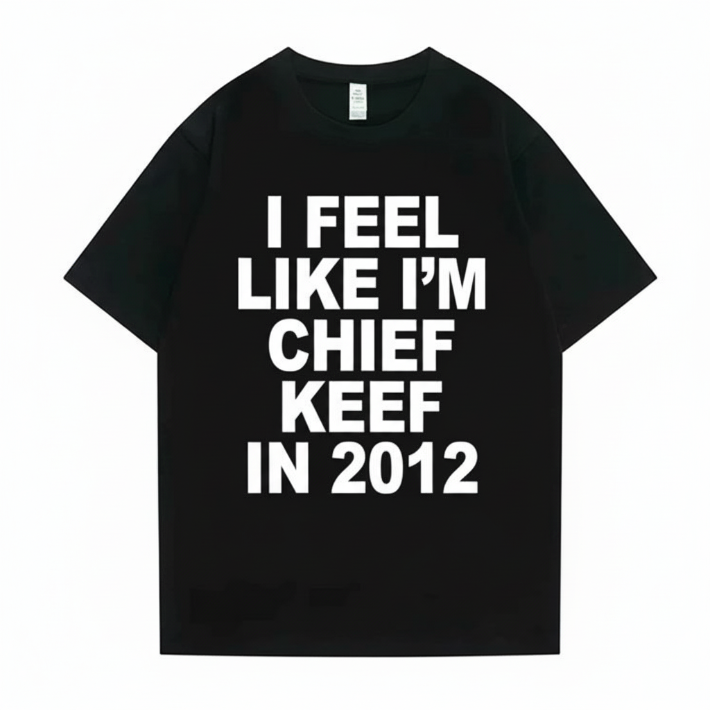 I Feel Like I'm Chief Keef in 2012 Tshirt